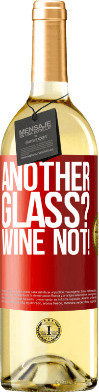«Another glass? Wine not!» Édition WHITE