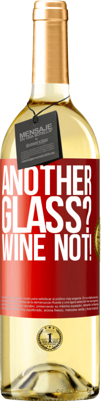 «Another glass? Wine not!» Edição WHITE