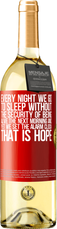 29,95 € Free Shipping | White Wine WHITE Edition Every night we go to sleep without the security of being alive the next morning and yet we set the alarm clock. THAT IS HOPE Red Label. Customizable label Young wine Harvest 2023 Verdejo