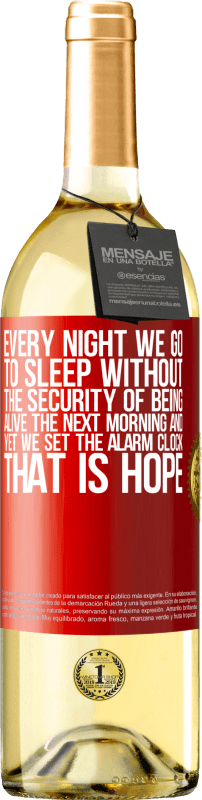 29,95 € | White Wine WHITE Edition Every night we go to sleep without the security of being alive the next morning and yet we set the alarm clock. THAT IS HOPE Red Label. Customizable label Young wine Harvest 2024 Verdejo