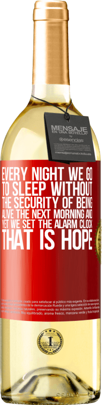29,95 € | White Wine WHITE Edition Every night we go to sleep without the security of being alive the next morning and yet we set the alarm clock. THAT IS HOPE Red Label. Customizable label Young wine Harvest 2025 Verdejo
