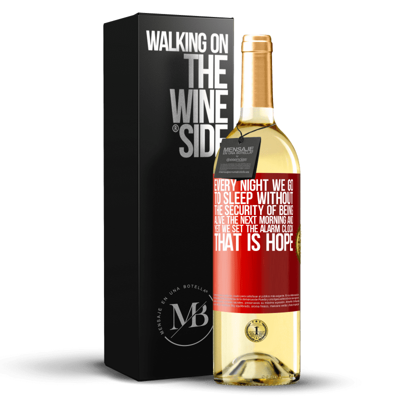 29,95 € Free Shipping | White Wine WHITE Edition Every night we go to sleep without the security of being alive the next morning and yet we set the alarm clock. THAT IS HOPE Red Label. Customizable label Young wine Harvest 2022 Verdejo