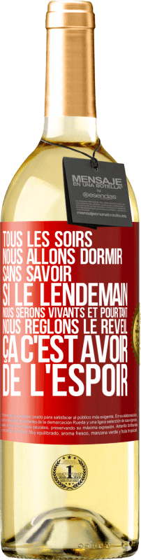 29,95 € | Vin blanc Édition WHITE Tous les soirs nous allons dormir sans savoir si le lendemain nous serons vivants et pourtant nous règlons le réveil ÇA C'EST AV Étiquette Rouge. Étiquette personnalisable Vin jeune Récolte 2025 Verdejo