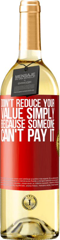 29,95 € | Белое вино Издание WHITE Не уменьшайте свою ценность просто потому, что кто-то не может ее заплатить Красная метка. Настраиваемая этикетка Молодое вино Урожай 2023 Verdejo