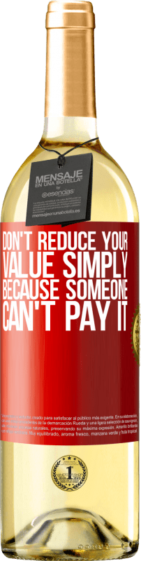 29,95 € | White Wine WHITE Edition Don't reduce your value simply because someone can't pay it Red Label. Customizable label Young wine Harvest 2024 Verdejo