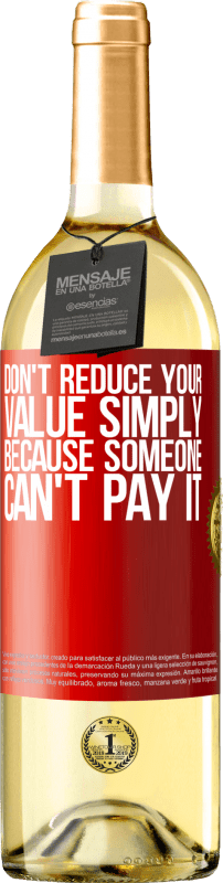 29,95 € Free Shipping | White Wine WHITE Edition Don't reduce your value simply because someone can't pay it Red Label. Customizable label Young wine Harvest 2025 Verdejo