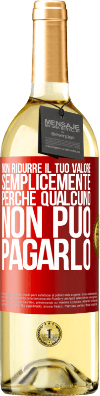 29,95 € | Vino bianco Edizione WHITE Non ridurre il tuo valore semplicemente perché qualcuno non può pagarlo Etichetta Rossa. Etichetta personalizzabile Vino giovane Raccogliere 2024 Verdejo