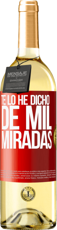29,95 € | Vino Blanco Edición WHITE Te lo he dicho de mil miradas Etiqueta Roja. Etiqueta personalizable Vino joven Cosecha 2025 Verdejo