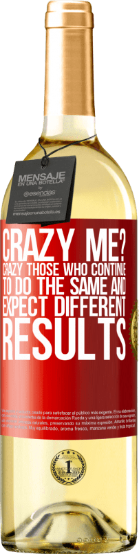 29,95 € | White Wine WHITE Edition crazy me? Crazy those who continue to do the same and expect different results Red Label. Customizable label Young wine Harvest 2022 Verdejo