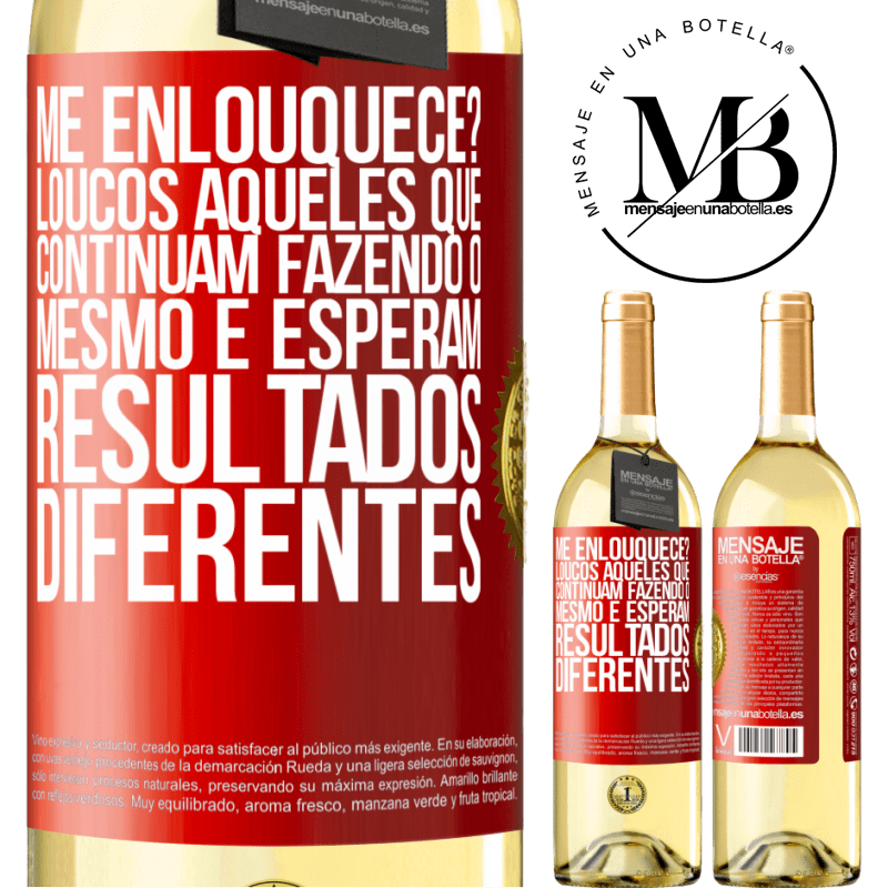 29,95 € Envio grátis | Vinho branco Edição WHITE me enlouquece? Loucos aqueles que continuam fazendo o mesmo e esperam resultados diferentes Etiqueta Vermelha. Etiqueta personalizável Vinho jovem Colheita 2025 Verdejo