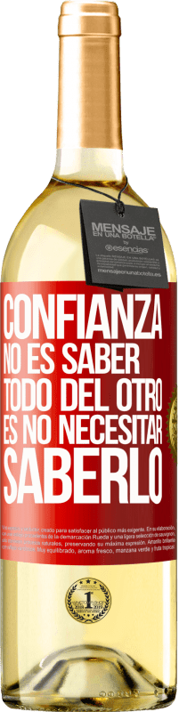 29,95 € | Vino Blanco Edición WHITE Confianza no es saber todo del otro. Es no necesitar saberlo Etiqueta Roja. Etiqueta personalizable Vino joven Cosecha 2024 Verdejo