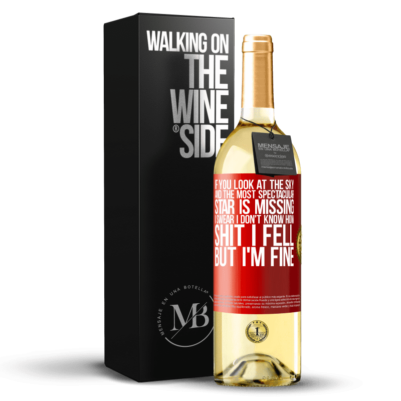 29,95 € Free Shipping | White Wine WHITE Edition If you look at the sky and the most spectacular star is missing, I swear I don't know how shit I fell, but I'm fine Red Label. Customizable label Young wine Harvest 2023 Verdejo