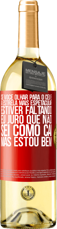 29,95 € | Vinho branco Edição WHITE Se você olhar para o céu e a estrela mais espetacular estiver faltando, eu juro que não sei como caí, mas estou bem Etiqueta Vermelha. Etiqueta personalizável Vinho jovem Colheita 2025 Verdejo