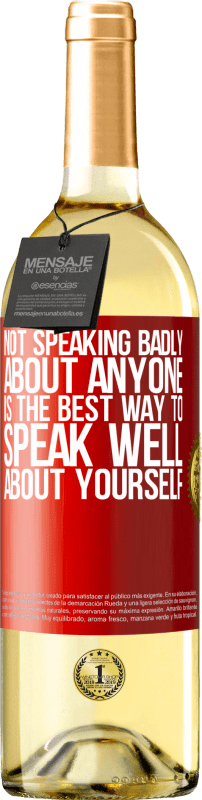 «Not speaking badly about anyone is the best way to speak well about yourself» WHITE Edition