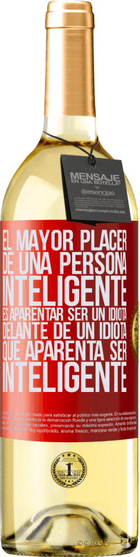 «El mayor placer de una persona inteligente, es aparentar ser un idiota delante de un idiota que aparenta ser inteligente» Edición WHITE