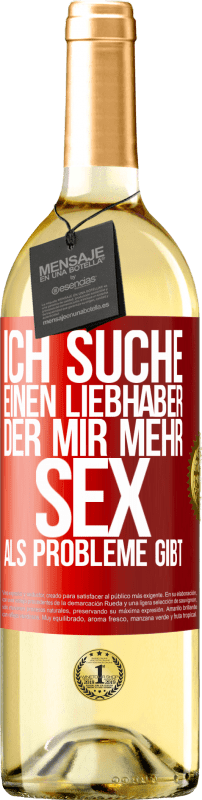 29,95 € Kostenloser Versand | Weißwein WHITE Ausgabe Ich suche einen Liebhaber, der mir mehr Sex als Probleme gibt Rote Markierung. Anpassbares Etikett Junger Wein Ernte 2025 Verdejo