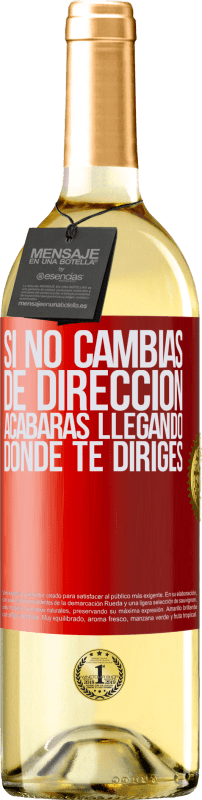 «Si no cambias de dirección, acabarás llegando donde te diriges» Edición WHITE