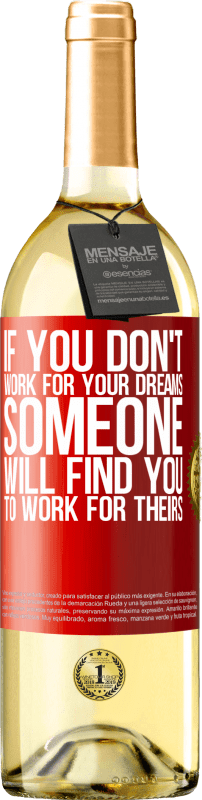 29,95 € | White Wine WHITE Edition If you don't work for your dreams, someone will find you to work for theirs Red Label. Customizable label Young wine Harvest 2022 Verdejo