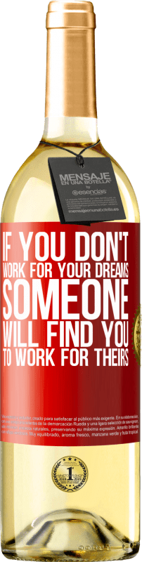 29,95 € | White Wine WHITE Edition If you don't work for your dreams, someone will find you to work for theirs Red Label. Customizable label Young wine Harvest 2024 Verdejo