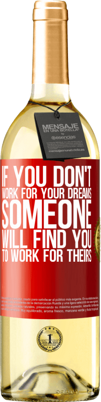 29,95 € Free Shipping | White Wine WHITE Edition If you don't work for your dreams, someone will find you to work for theirs Red Label. Customizable label Young wine Harvest 2025 Verdejo