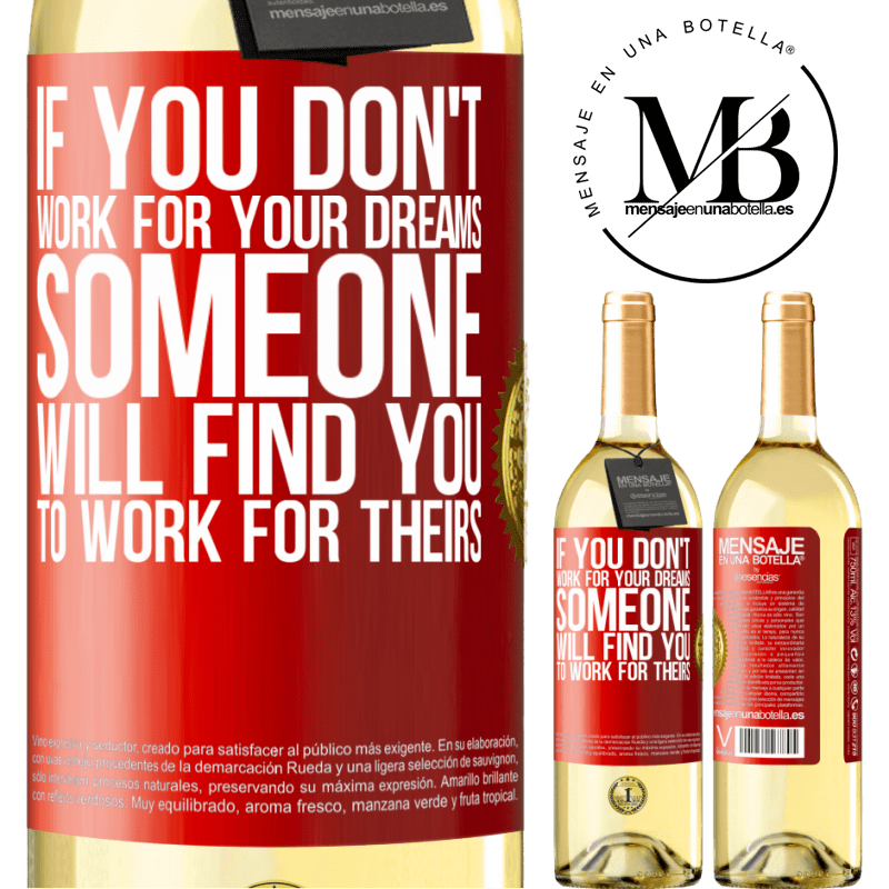 29,95 € Free Shipping | White Wine WHITE Edition If you don't work for your dreams, someone will find you to work for theirs Red Label. Customizable label Young wine Harvest 2023 Verdejo