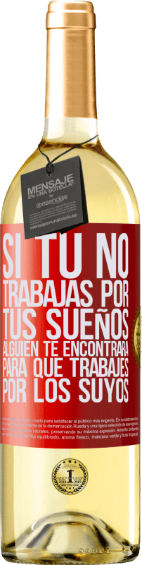 29,95 € | Vino Blanco Edición WHITE Si tú no trabajas por tus sueños, alguien te encontrará para que trabajes por los suyos Etiqueta Roja. Etiqueta personalizable Vino joven Cosecha 2024 Verdejo