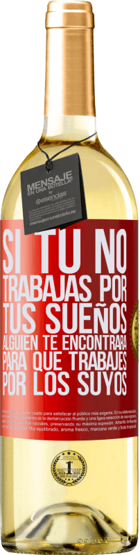 29,95 € Envío gratis | Vino Blanco Edición WHITE Si tú no trabajas por tus sueños, alguien te encontrará para que trabajes por los suyos Etiqueta Roja. Etiqueta personalizable Vino joven Cosecha 2025 Verdejo