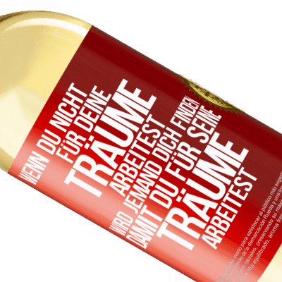 Einzigartige und Persönliche Ausdrücke. «Wenn du nicht für deine Träume arbeitest, wird jemand dich finden, damit du für seine Träume arbeitest» WHITE Ausgabe