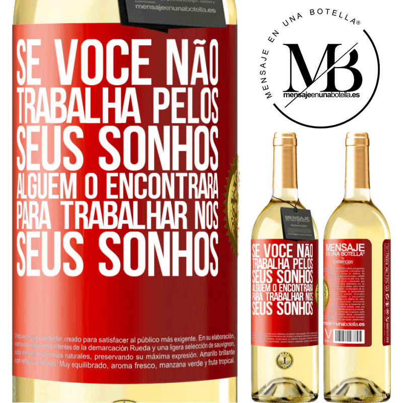 29,95 € Envio grátis | Vinho branco Edição WHITE Se você não trabalha pelos seus sonhos, alguém o encontrará para trabalhar nos seus sonhos Etiqueta Vermelha. Etiqueta personalizável Vinho jovem Colheita 2024 Verdejo