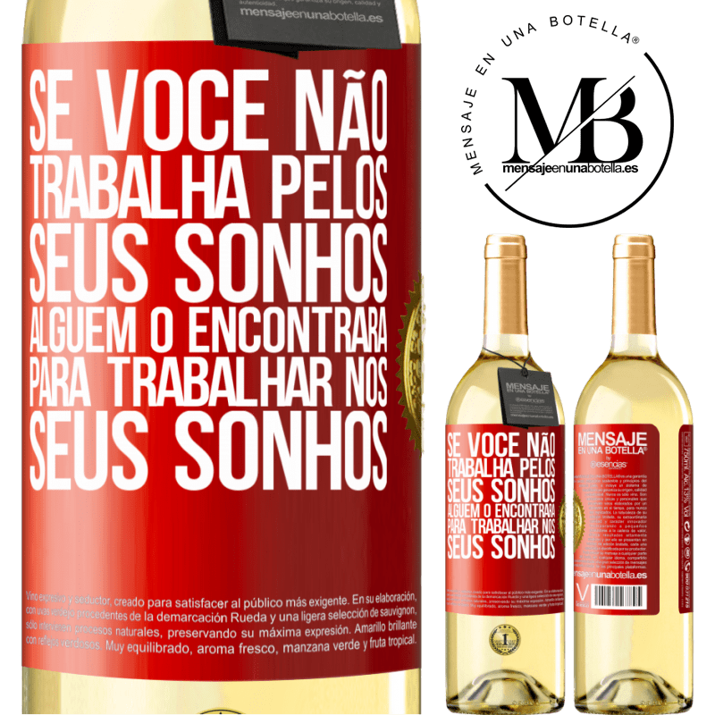 29,95 € Envio grátis | Vinho branco Edição WHITE Se você não trabalha pelos seus sonhos, alguém o encontrará para trabalhar nos seus sonhos Etiqueta Vermelha. Etiqueta personalizável Vinho jovem Colheita 2025 Verdejo