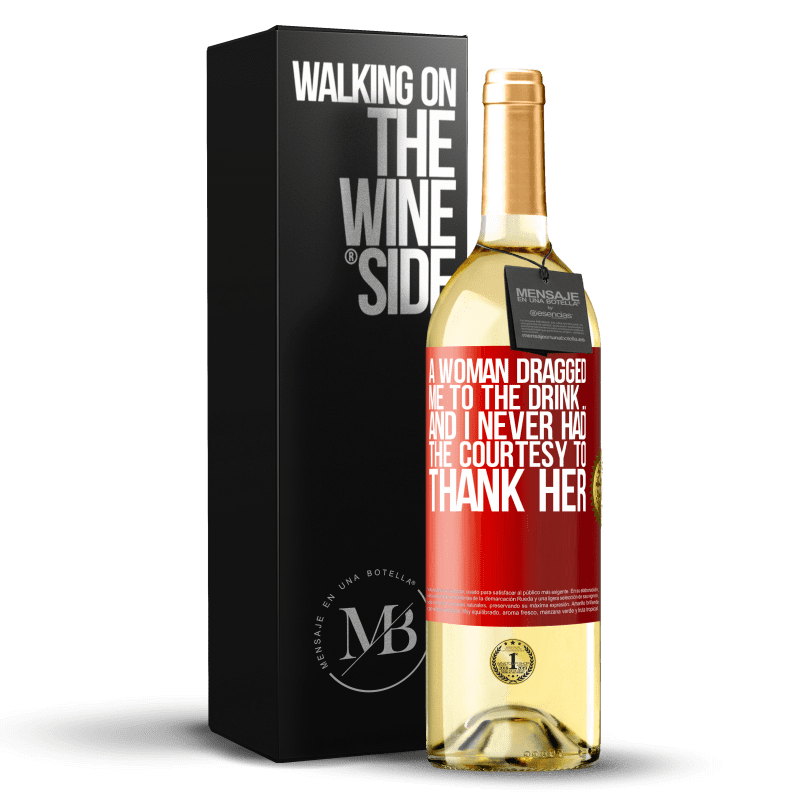 29,95 € Free Shipping | White Wine WHITE Edition A woman dragged me to the drink ... And I never had the courtesy to thank her Red Label. Customizable label Young wine Harvest 2024 Verdejo