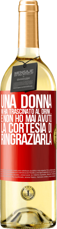 29,95 € | Vino bianco Edizione WHITE Una donna mi ha trascinato al drink ... E non ho mai avuto la cortesia di ringraziarla Etichetta Rossa. Etichetta personalizzabile Vino giovane Raccogliere 2024 Verdejo