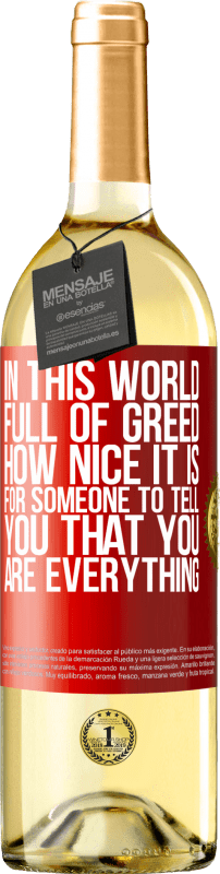 29,95 € Free Shipping | White Wine WHITE Edition In this world full of greed, how nice it is for someone to tell you that you are everything Red Label. Customizable label Young wine Harvest 2023 Verdejo