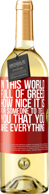 29,95 € Free Shipping | White Wine WHITE Edition In this world full of greed, how nice it is for someone to tell you that you are everything Red Label. Customizable label Young wine Harvest 2024 Verdejo