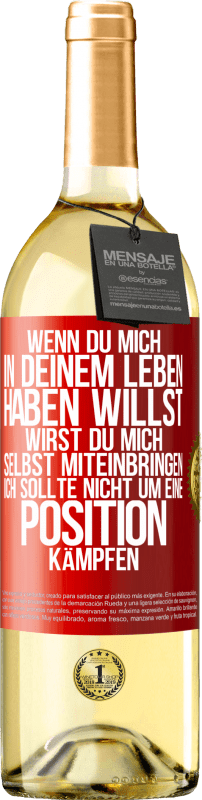 29,95 € | Weißwein WHITE Ausgabe Wenn du mich in deinem Leben haben willst, wirst du mich selbst miteinbringen. Ich sollte nicht um eine Position kämpfen Rote Markierung. Anpassbares Etikett Junger Wein Ernte 2024 Verdejo