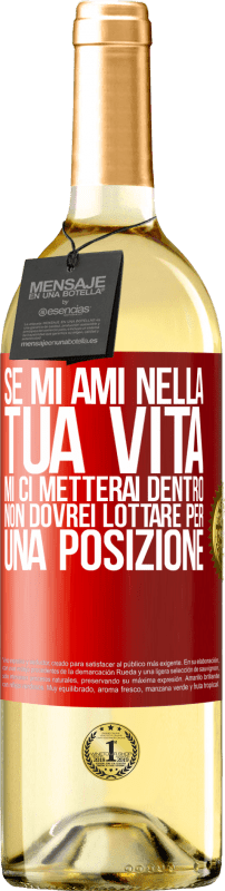 29,95 € Spedizione Gratuita | Vino bianco Edizione WHITE Se mi ami nella tua vita, mi ci metterai dentro. Non dovrei lottare per una posizione Etichetta Rossa. Etichetta personalizzabile Vino giovane Raccogliere 2024 Verdejo