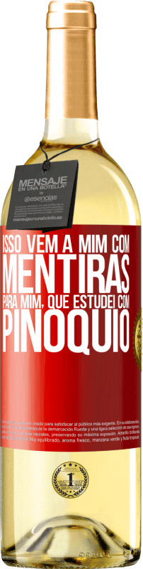 «Isso vem a mim com mentiras. Para mim, que estudei com Pinóquio» Edição WHITE
