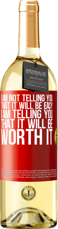 29,95 € | White Wine WHITE Edition I am not telling you that it will be easy, I am telling you that it will be worth it Red Label. Customizable label Young wine Harvest 2023 Verdejo