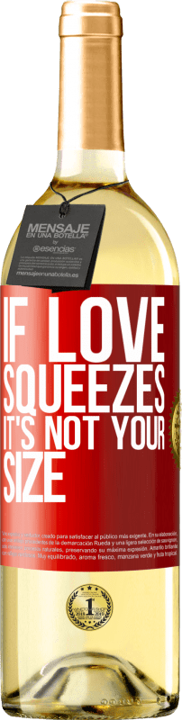 29,95 € | White Wine WHITE Edition If love squeezes, it's not your size Red Label. Customizable label Young wine Harvest 2024 Verdejo