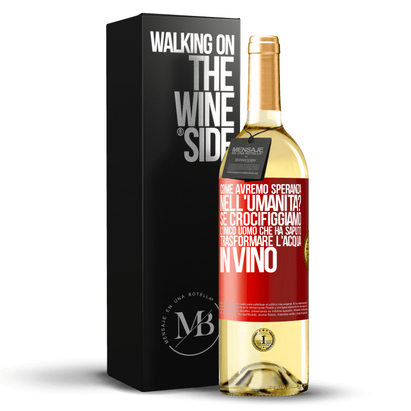 29,95 € Spedizione Gratuita | Vino bianco Edizione WHITE come avremo speranza nell'umanità? Se crocifiggiamo l'unico uomo che ha saputo trasformare l'acqua in vino Etichetta Rossa. Etichetta personalizzabile Vino giovane Raccogliere 2024 Verdejo