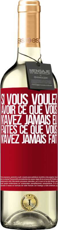 «Si vous voulez avoir ce que vous n'avez jamais eu, faites ce que vous n'avez jamais fait» Édition WHITE