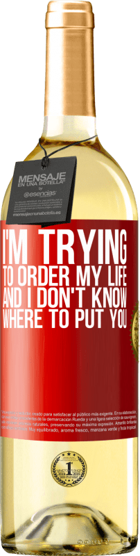 29,95 € | White Wine WHITE Edition I'm trying to order my life, and I don't know where to put you Red Label. Customizable label Young wine Harvest 2023 Verdejo