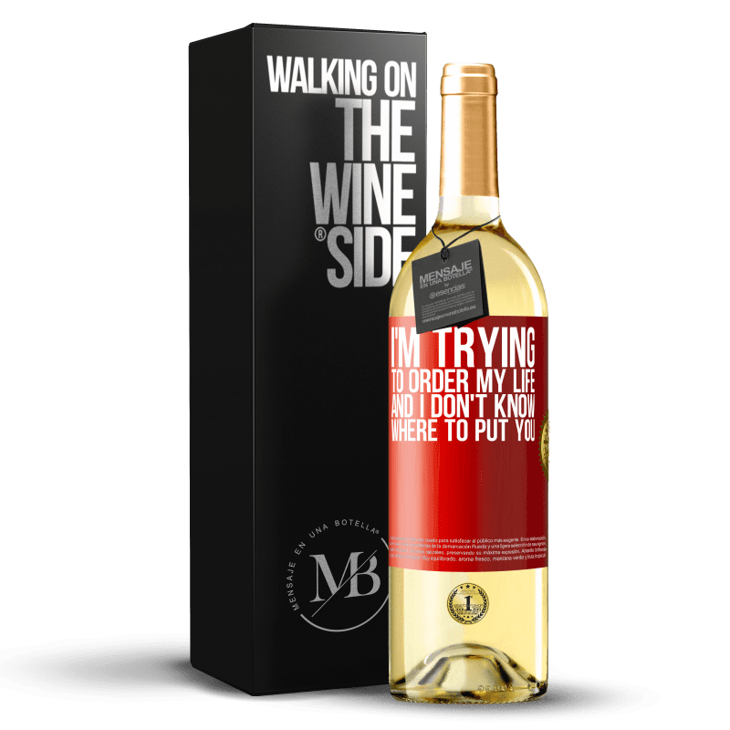 29,95 € Free Shipping | White Wine WHITE Edition I'm trying to order my life, and I don't know where to put you Red Label. Customizable label Young wine Harvest 2025 Verdejo