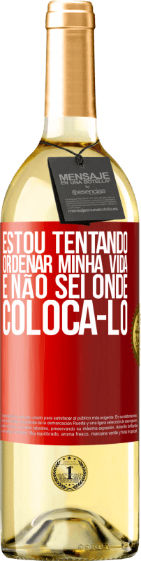 Envio grátis | Vinho branco Edição WHITE Estou tentando ordenar minha vida e não sei onde colocá-lo Etiqueta Vermelha. Etiqueta personalizável Vinho jovem Colheita 2023 Verdejo