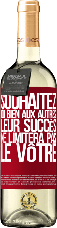 «Souhaitez du bien aux autres, leur succès ne limitera pas le vôtre» Édition WHITE