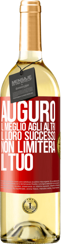 «Auguro il meglio agli altri, il loro successo non limiterà il tuo» Edizione WHITE