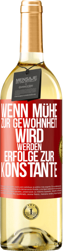 29,95 € Kostenloser Versand | Weißwein WHITE Ausgabe Wenn Mühe zur Gewohnheit wird, werden Erfolge zur Konstante Rote Markierung. Anpassbares Etikett Junger Wein Ernte 2023 Verdejo