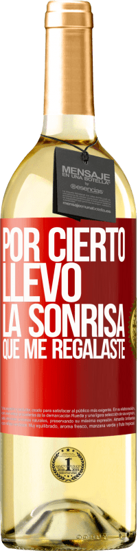 29,95 € | Vino Blanco Edición WHITE Por cierto, llevo la sonrisa que me regalaste Etiqueta Roja. Etiqueta personalizable Vino joven Cosecha 2024 Verdejo