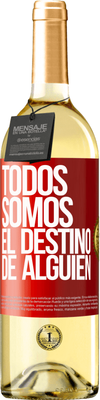 «Todos somos el destino de alguien» Edición WHITE