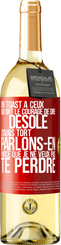 Envoi gratuit | Vin blanc Édition WHITE Un toast à ceux qui ont le courage de dire Désolé, j'avais tort. Parlons-en parce que je ne veux pas te perdre Étiquette Rouge. Étiquette personnalisable Vin jeune Récolte 2023 Verdejo